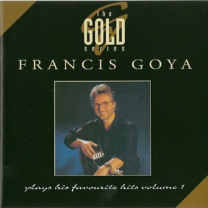 The Gold Series: Francis Goya Plays His Favourite Hits, Vol. 1