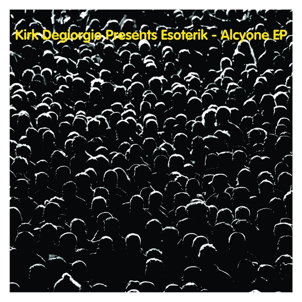 Kirk Degiorgio Presents Esoterik: Alcyone EP