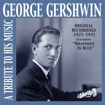 George Gershwin: A Tribute to His Music (Original Recordings 1925-1931) - George Gershwin