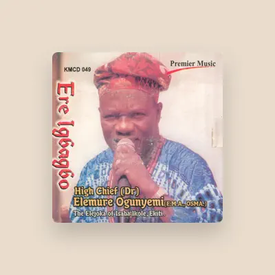 Listen to High Chief (Dr) Elemure Ohunyemi (E.M.A, OSMA), watch music videos, read bio, see tour dates & more!
