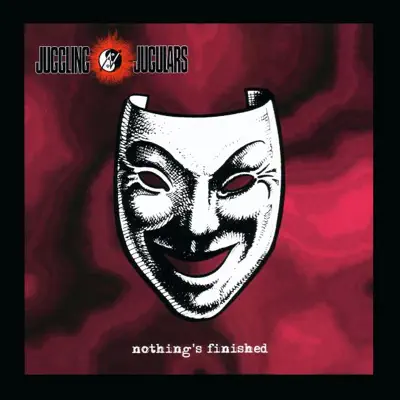 Nothing's Finished - Juggling Jugulars