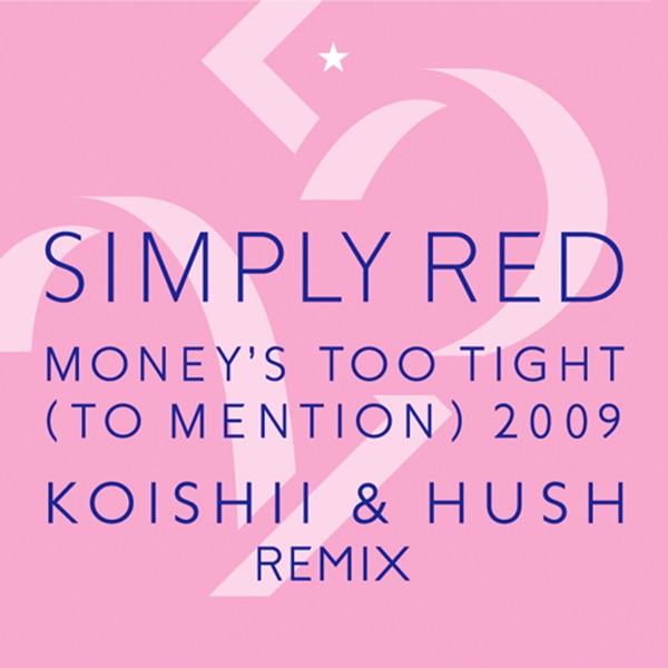 Money's Too Tight (To Mention) '09 (Koishii & Hush Remix) - Simply Red