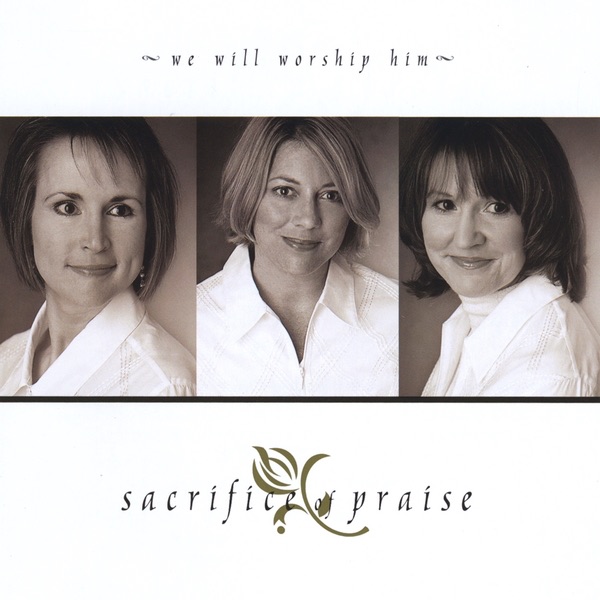 Sacrifice of Praise - Sacrifice of Praise - We Will Worship Him