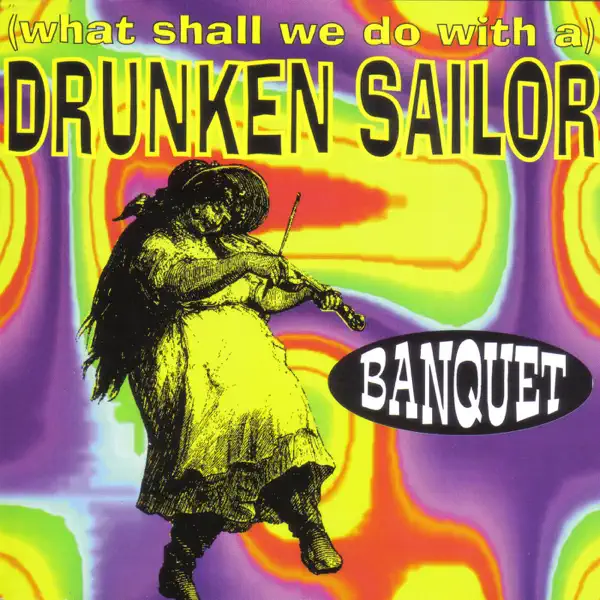 What Shall We Do With a Drunken Sailor? (Guiness Mix) — Banquet