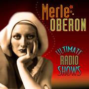 Ultimate Radio Shows - Merle Oberon