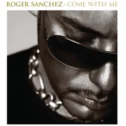 Come With Me - Roger Sanchez