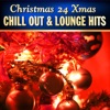Christmas 24 Xmas Chill Out and Lounge Hits, Vol. 1 (100  Percent of Banging Winter Pop Hits)