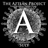 The Aztlan Project - The Original Theme Tune - Single - Suly