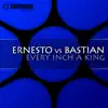Ernesto vs Bastian - Every Inch a King (Original Mix)