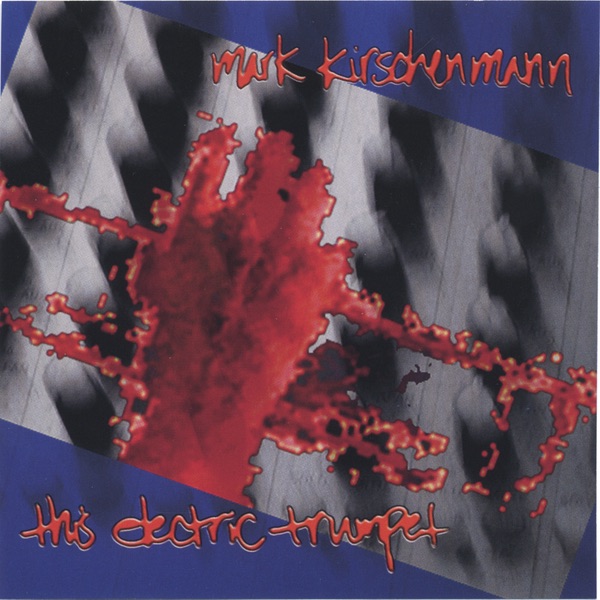 Обложка альбома «This Electric Trumpet» — Mark Kirschenmann