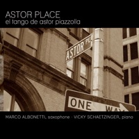 Astor Place: El Tango De Astor Piazzolla - Marco Albonetti & Vicky Schaetzinger
