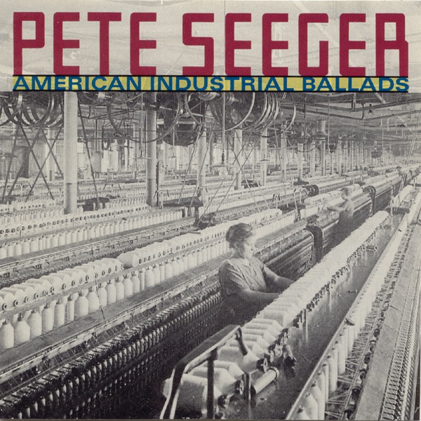 Обложка альбома «American Industrial Ballads» — Pete Seeger