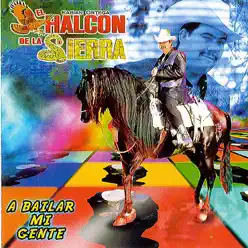 A Bailar Mi Gente - El Halcon de La Sierra