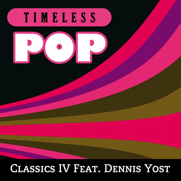 Timeless Pop: Classics IV Feat. Dennis Yost