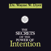 Dr. Wayne W. Dyer - The Secrets of the Power of Intention artwork