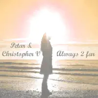 Always 2 Far (Cylum Remix) — Petar vs. Christopher V