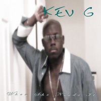 When She Needs It - Kev G