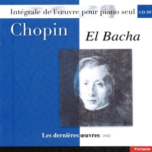 Chopin : Intégrale de l'oeuvre pour piano seul, vol. 10 (Les dernières oeuvres, 1842)