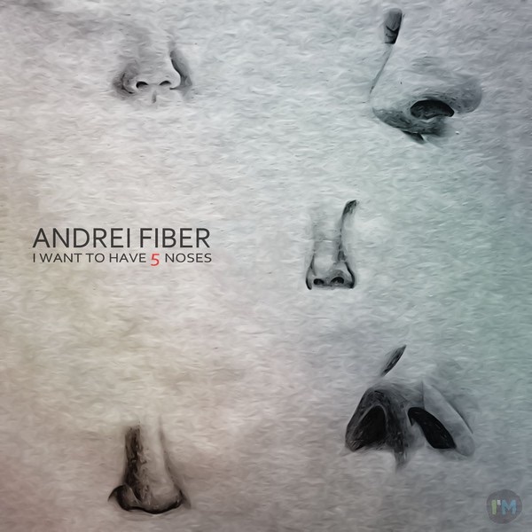 Обложка альбома «I Want to Have 5 Noses» — Andrei Fiber