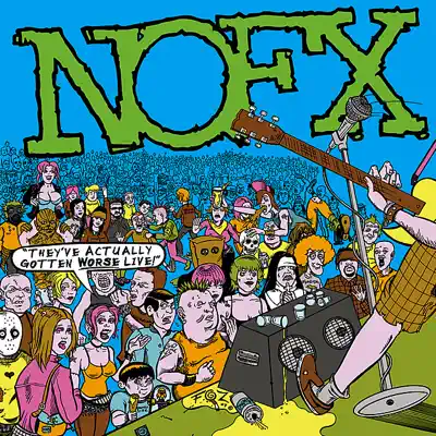 They've Actually Gotten Worse Live - Nofx