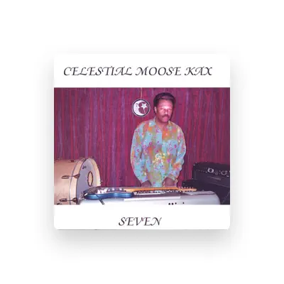 Listen to CELESTIAL MOOSE KAX, watch music videos, read bio, see tour dates & more!