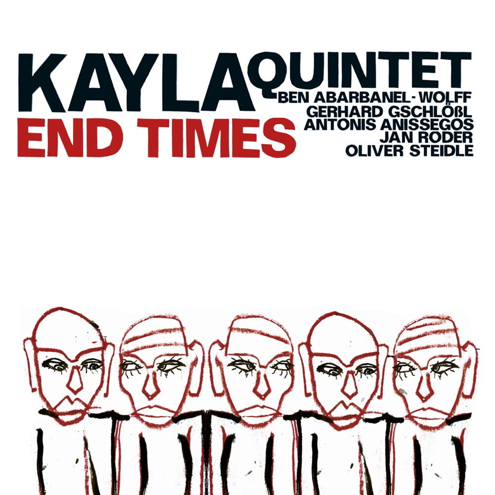 Обложка альбома «End Times (feat. Ben Abarbanel-Wolff, Gerhard  Gerhard Gschlößl, Antonis Anissegos, Jan Roder & Oliver Steidle)» — Kayla Quintet
