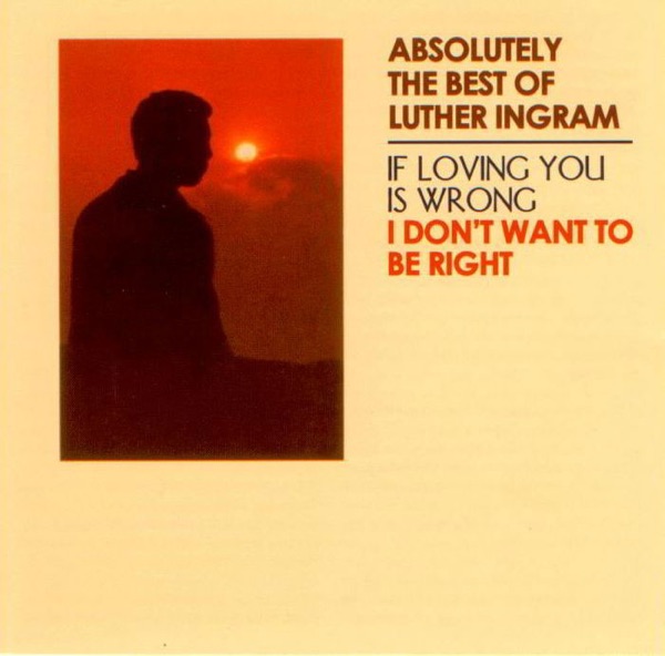 (If Loving You Is Wrong) I Don't Want To Be Right by Luther Ingram — cover art