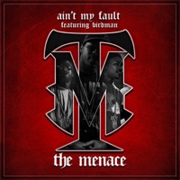 Ain't My Fault (feat. Birdman) - Single - The Menace