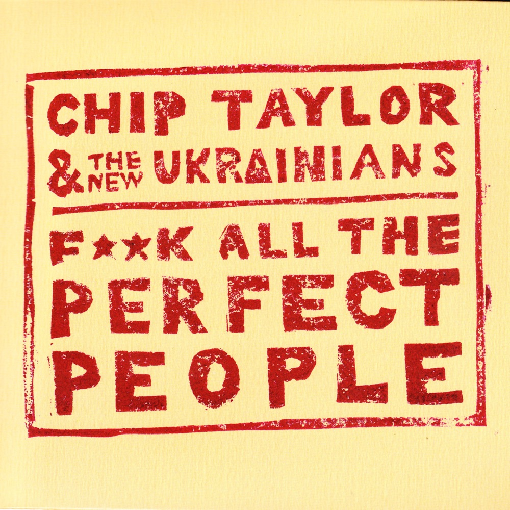 Обложка альбома «F**k All The Perfect People (feat. The New Ukrainians)» — Chip Taylor & The New Ukrainians