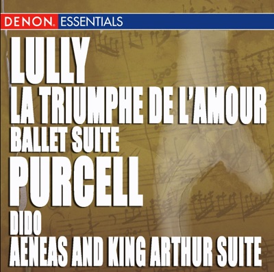 Lully: la Triumphe de L'amour, Ballet Suit - Purcell: Dido & Aeneas and King Arthur Suite