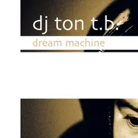 Dream Machine — DJ Ton T.B.