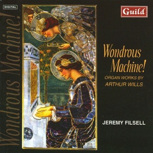 Wondrous Machine! Organ Works By Arthur Wills