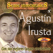 Serie Inmortales: Con Sus Mejores Tangos Arrabaleros (Remastered) - Agustín Irusta