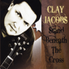 Stand Beneath the Cross - Clay Jacobs