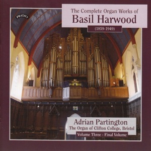 Complete Organ Works of Basil Harwood, Vol. 3 - The Organ of Clifton College, Bristol