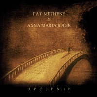 Upojenie - Pat Metheny & Anna Maria Jopek