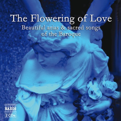 The Flowering of Love: Beautiful Arias and Sacred Songs of the Baroque
