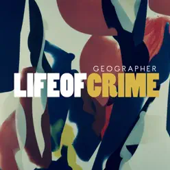 Life of Crime - Single - Geographer Life of Crime - Single - Geographer
