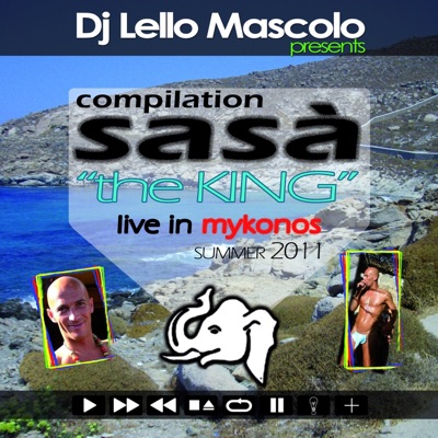 Lello Mascolo Presents Sasà Compilation Summer 2011: The King (Live in Mykonos)