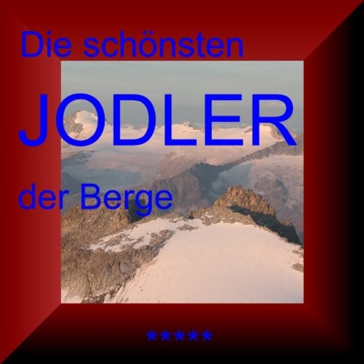 Der Königsjodler - Die schönsten Jodler der Berge