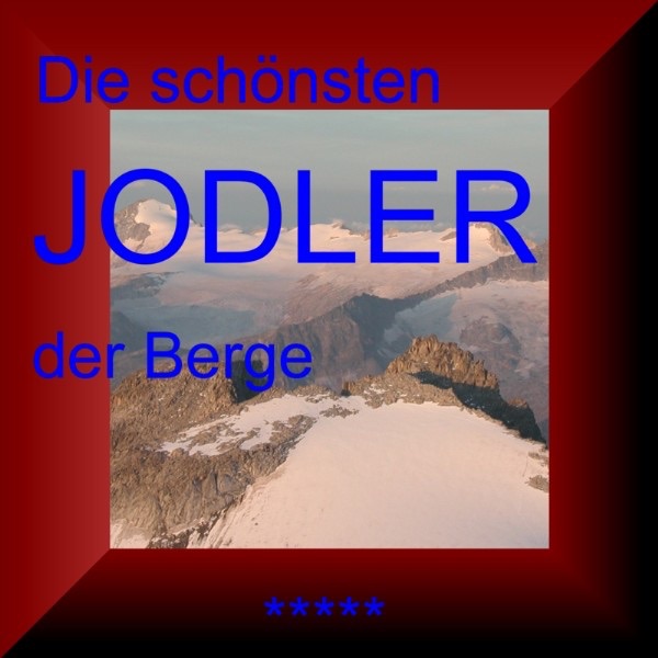 Der Königsjodler - Die schönsten Jodler der Berge