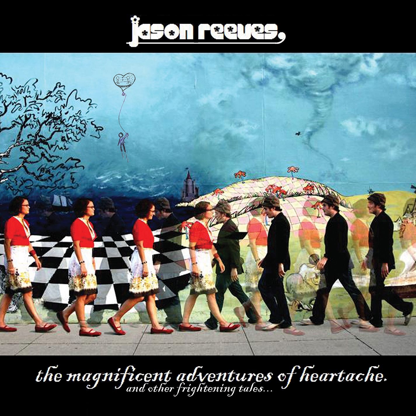 The Magnificent Adventures of Heartache and Other Frightening Tales