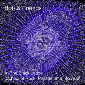 Bob & Friends at the Black Lodge - Sor 9/27/08