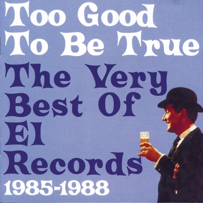 Too Good to Be True - The Very Best of El Records 1985-1988