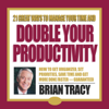 21 Great Ways to Manage Your Time and Double Your Productivity - Brian Tracy