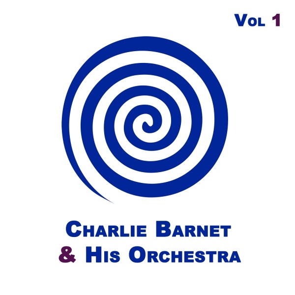 Charlie Barnet & His Orchestra, Vol. 1