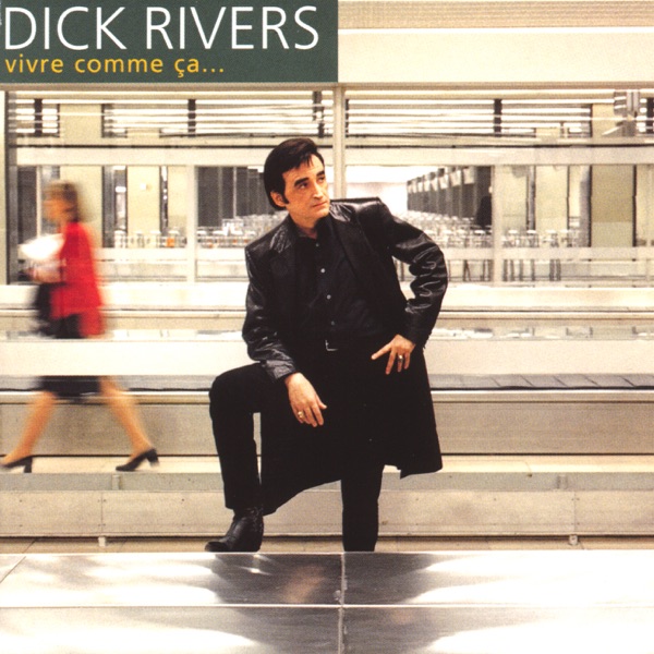 Vivre comme ça... - Dick Rivers