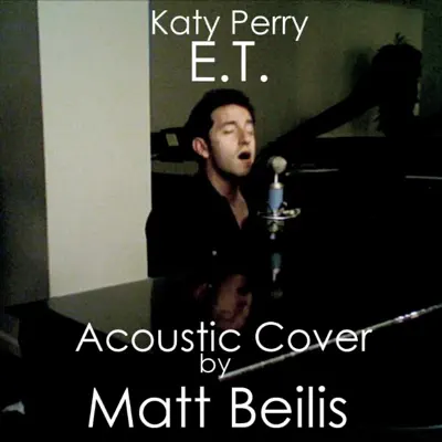 E.T. - Katy Perry (Acoustic Cover) - Single - Matt Beilis