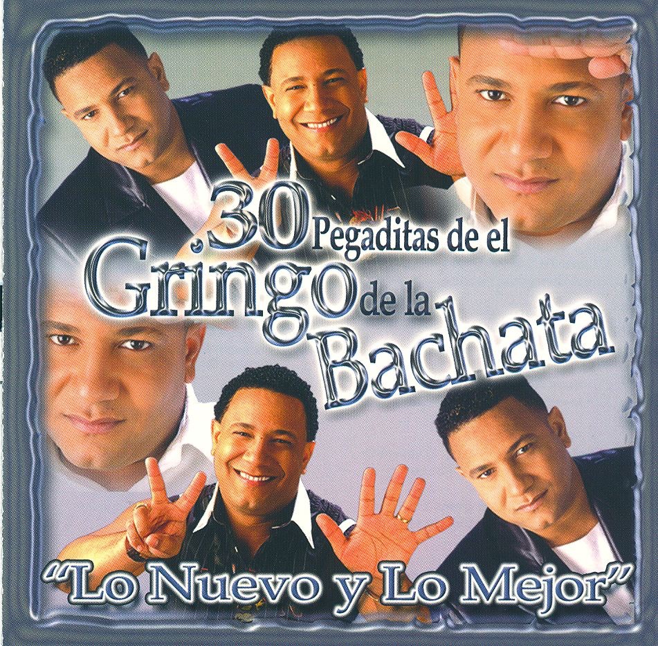 30 Pegaditas de el Gringo de la Bachata. Lo Nuevo y Lo Mejor