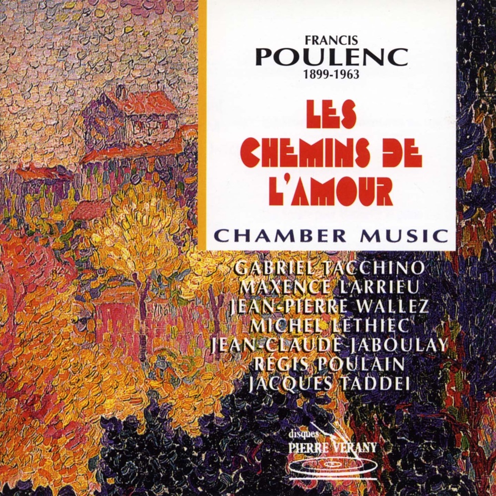 Обложка альбома «Poulenc : Les chemins de l'amour - Musique de chambre» — Gabriel Tacchino, Maxence Larrieu, Jean-Pierre Wallez, Michel Lethiec, Jean-Claude Jaboulay, Régis Poulain & Jacques Taddei